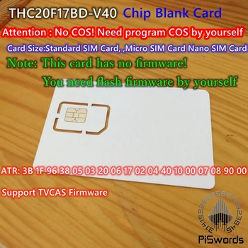 THC20F17BD-V40 Čip Prazan Pisanje Programable Kartice Bez Firmvare JER Podršku TVCAS Standard MIRCO NANO SIM VELIČINE